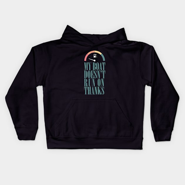 My boat doesn't run on thanks Kids Hoodie by aphian